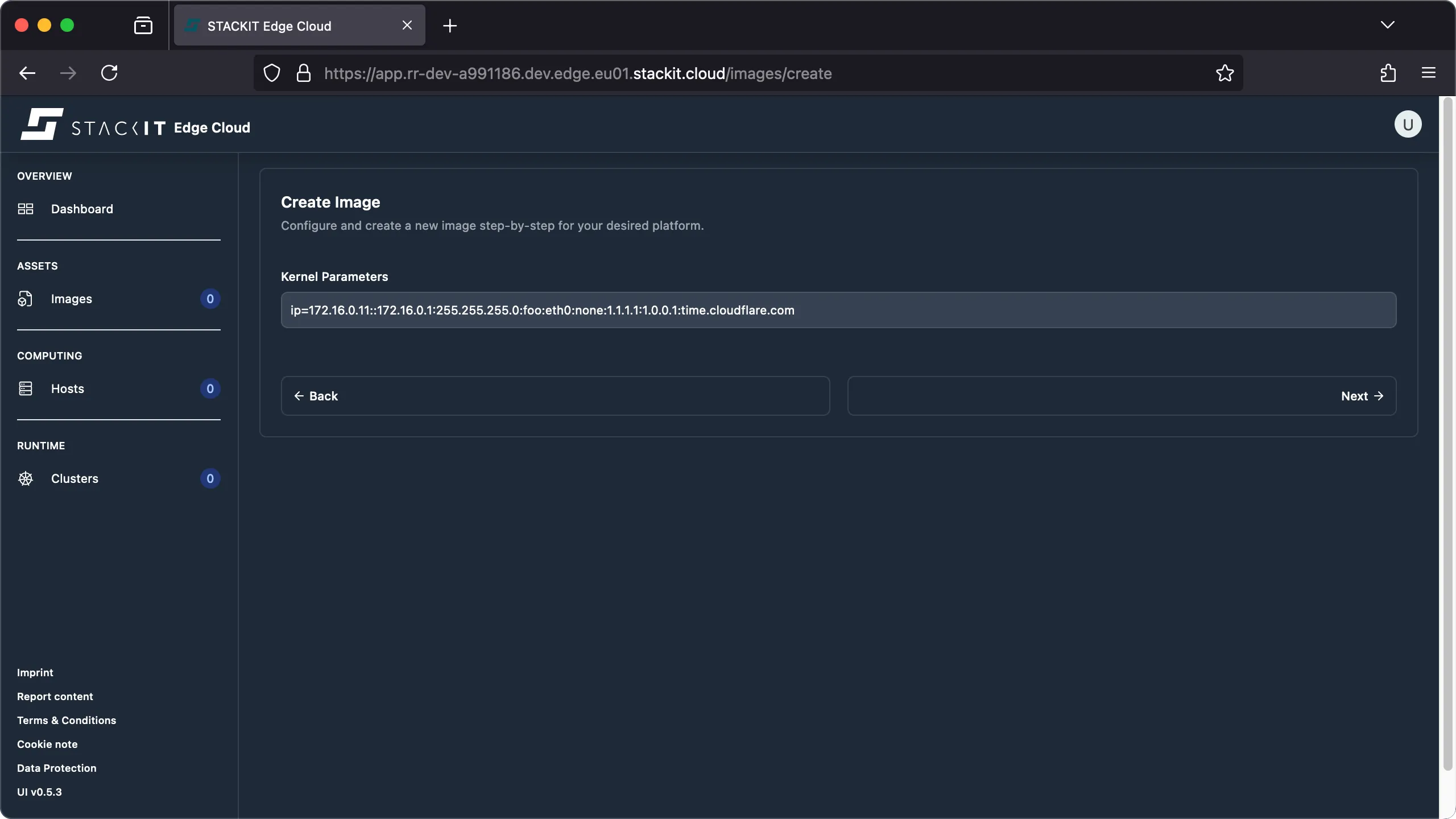 STACKIT Edge Cloud web interface, showing the 'Create Image' step for 'Kernel Parameters'. The dark-themed navigation pane on the left shows all asset and runtime counts as 0. The main content area is titled 'Create Image' and has a subtitle to configure an image step-by-step. Under the heading 'Kernel Parameters', there is an input field containing the text: ip=172.16.0.11::172.16.0.1:255.255.255.0:foo:eth0:none:1.1.1.1:1.0.0.1.cloudflare.com. Below the input field are a '← Back' button and a disabled 'Next →' button (indicating a possible requirement or validation is unmet, though the field contains data).