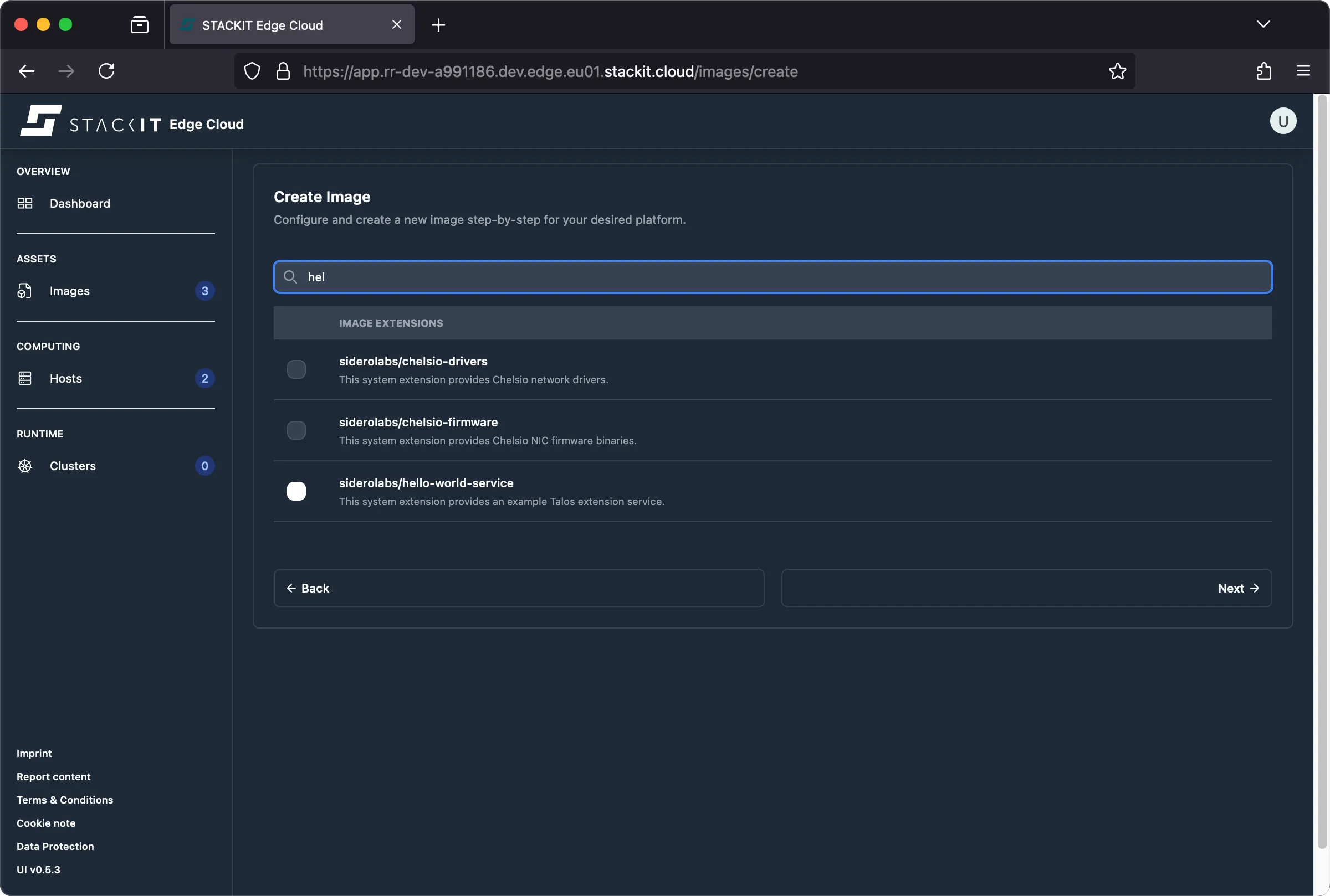 STACKIT Edge Cloud: Create Image - Configure Extensions Screen. The image shows the second step in the 'Create Image' workflow within the STACKIT Edge Cloud web interface. The primary heading is "Create Image" with the subtitle "Configure and create a new Image step-by-step for your desired platform." A search bar is visible, containing the partially typed query "hel," indicating the user is searching for extensions. Below the search bar is the section heading "IMAGE EXTENSIONS." Three system extension options are listed: 1. siderolabs/chelsio-drivers (This system extension provides Chelsio network drivers.), 2. siderolabs/chelsio-firmware (This system extension provides Chelsio NC firmware binaries.), and 3. siderolabs/hello-world-service (This system extension provides an example Talos extension service.). None of the extensions are currently selected. At the bottom, a "Back" button is on the left, and a disabled "Next $\rightarrow$" button is on the right. The left navigation menu shows the 'Images' asset under 'ASSETS' is currently active.