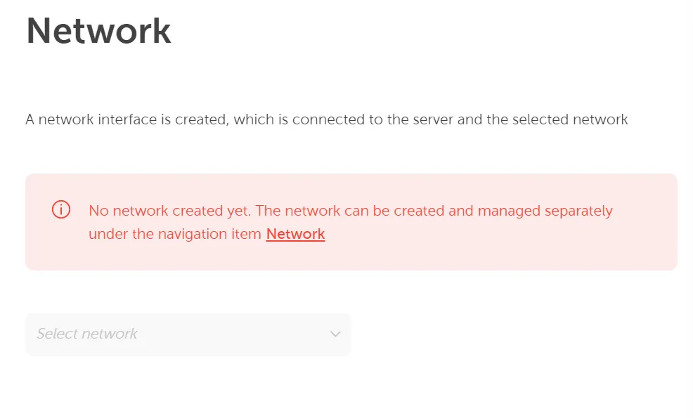 A screenshot of the "Network" configuration section. A red error box is prominently displayed with the message: "No network created yet. The network can be created and managed separately under the navigation item Network" (with "Network" as a clickable link). Below the error, a dropdown field is present, currently showing "Select network".
